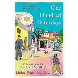 Frank, Michael One Hundred Saturdays: Stella Levi and the Search for a Lost World Frank, Michael One Hundred Saturdays: Stella Levi and the Search for a Lost World