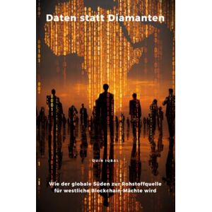 Iqbal, Quin Daten statt Diamanten: Wie der globale Süden zur Rohstoffquelle für westliche Blockchain-Mächte wird Iqbal, Quin Daten statt Diamanten: Wie der globale Süden zur Rohstoffquelle für westliche Blockchain-Mächte wird
