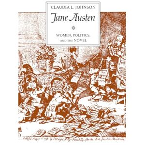 Claudia L. Johnson Jane Austen: Women, Politics, and the Novel Claudia L. Johnson Jane Austen: Women, Politics, and the Novel