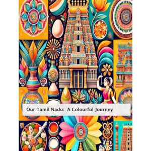 Sivakumar, Kishore Our Tamil Culture: A Colourful Journey: Colouring book for kids on history, traditions and culture of Tamil people Sivakumar, Kishore Our Tamil Culture: A Colourful Journey: Colouring book for kids on history, traditions and culture of Tamil people