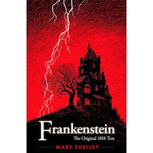 Classics, Everlasting Frankenstein: Original 1818 Text with Illustrations (Illustrated) Classics, Everlasting Frankenstein: Original 1818 Text with Illustrations (Illustrated)