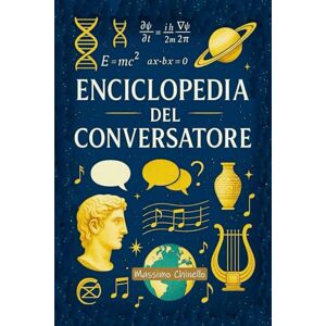 Chinello, Massimo ENCICLOPEDIA DEL CONVERSATORE: 600 fatti, stranezze e meraviglie per non restare mai senza parole Chinello, Massimo ENCICLOPEDIA DEL CONVERSATORE: 600 fatti, stranezze e meraviglie per non restare mai senza parole