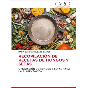 Delgado Casale, Maria Eugenia RECOPILACIÓN DE RECETAS DE HONGOS Y SETAS: UTILIZACIÓN DE HONGOS Y SETAS PARA LA ALIMENTACIÓN Delgado Casale, Maria Eugenia RECOPILACIÓN DE RECETAS DE HONGOS Y SETAS: UTILIZACIÓN DE HONGOS Y SETAS PARA LA ALIMENTACIÓN