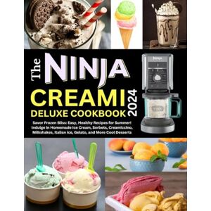 Rodgers, Jared The Ninja Creami Deluxe Cookbook 2024: Savor Frozen Bliss: Easy, Healthy Recipes for Summer! Indulge in Homemade Ice Cream, Sorbets, Creamiccino, ... Italian ice, Gelato, and More Cool Desserts Rodgers, Jared The Ninja Creami Deluxe Cookbook 2024: Savor Frozen Bliss: Easy, Healthy Recipes for Summer! Indulge in Homemade Ice Cream, Sorbets, Creamiccino, ... Italian ice, Gelato, and More Cool Desserts