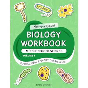 McErlane, Emma Biology Workbook Middle School Science Volume 1: Homeschool Biology Curriculum McErlane, Emma Biology Workbook Middle School Science Volume 1: Homeschool Biology Curriculum
