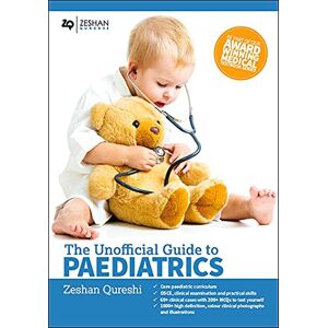 Qureshi BM BSc (Hons) MSc MRCPCH FAcadMEd MRCPS(Glasg), Zeshan Unofficial Guide to Paediatrics: Part 1 (Unofficial Guides) Qureshi BM BSc (Hons) MSc MRCPCH FAcadMEd MRCPS(Glasg), Zeshan Unofficial Guide to Paediatrics: Part 1 (Unofficial Guides)