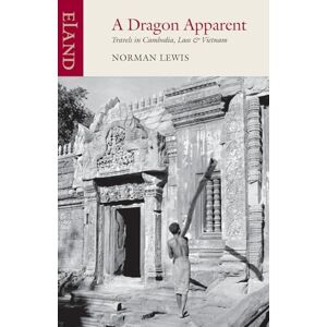 Norman A Dragon Apparent: Travels in Cambodia, Laos and Vietnam Norman A Dragon Apparent: Travels in Cambodia, Laos and Vietnam