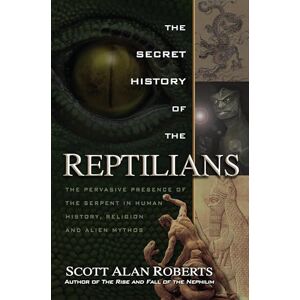 Roberts The Secret History of the Reptilians: The Pervasive Presence of the Serpent in Human History, Religion and Alien Mythos Roberts The Secret History of the Reptilians: The Pervasive Presence of the Serpent in Human History, Religion and Alien Mythos