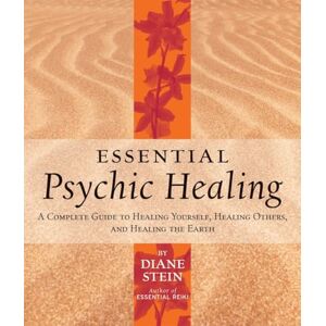Stein, Diane Essential Psychic Healing: A Complete Guide to Healing Yourself, Healing Others, and Healing the Earth Stein, Diane Essential Psychic Healing: A Complete Guide to Healing Yourself, Healing Others, and Healing the Earth