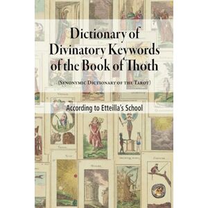 School, Etteilla's Dictionary of Divinatory Keywords of the Book of Thoth: (Synonymic Dictionary of the Tarot) School, Etteilla's Dictionary of Divinatory Keywords of the Book of Thoth: (Synonymic Dictionary of the Tarot)