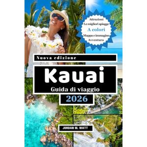 Watt, Jordan GUIDA DI VIAGGIO DI KAUAI: Spiagge, cascate, scogliere di Na Pali, sentieri segreti, cibo locale e tesori culturali: scopri la bellezza selvaggia e lo spirito di Kauaʻi Watt, Jordan GUIDA DI VIAGGIO DI KAUAI: Spiagge, cascate, scogliere di Na Pali, sentieri segreti, cibo locale e tesori culturali: scopri la bellezza selvaggia e lo spirito di Kauaʻi