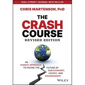 Martenson, Chris The Crash Course: An Honest Approach to Facing the Future of Our Economy, Energy, and Environment Martenson, Chris The Crash Course: An Honest Approach to Facing the Future of Our Economy, Energy, and Environment