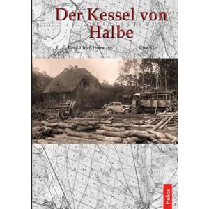 Herrmann, Gerd-Ulrich Der Kessel von Halbe: Von Oder und Neiße bis zur Elbe Herrmann, Gerd-Ulrich Der Kessel von Halbe: Von Oder und Neiße bis zur Elbe