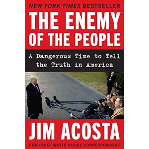 Acosta, Jim ENEMY PEOPLE: A Dangerous Time to Tell the Truth in America Acosta, Jim ENEMY PEOPLE: A Dangerous Time to Tell the Truth in America