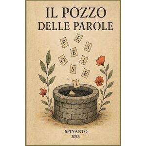 Spinanto IL POZZO DELLE PAROLE dove le parole si raccolgono e diventano... (Books & Colors) Spinanto IL POZZO DELLE PAROLE dove le parole si raccolgono e diventano... (Books & Colors)