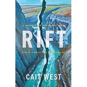 West, Cait Rift: A Memoir of Breaking Away from Christian Patriarchy West, Cait Rift: A Memoir of Breaking Away from Christian Patriarchy