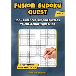 Publishing, Plenty Puzzles Fusion Sudoku Quest: 100+ Advanced Large Print Sudoku Book for Adults and Seniors Easy to Hard Logic Puzzles Publishing, Plenty Puzzles Fusion Sudoku Quest: 100+ Advanced Large Print Sudoku Book for Adults and Seniors Easy to Hard Logic Puzzles