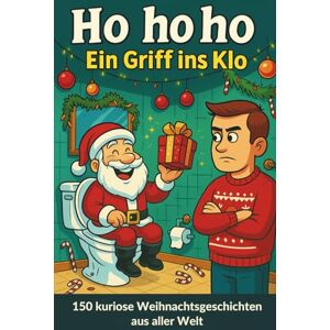 Werk, Quantum Ho ho ho – Ein Griff ins Klo: 150 bizarre Weihnachtsgeschichten aus aller Welt – echt, absurd und zum Schmunzeln. Hier wird’s festlich… und völlig verrückt! Werk, Quantum Ho ho ho – Ein Griff ins Klo: 150 bizarre Weihnachtsgeschichten aus aller Welt – echt, absurd und zum Schmunzeln. Hier wird’s festlich… und völlig verrückt!