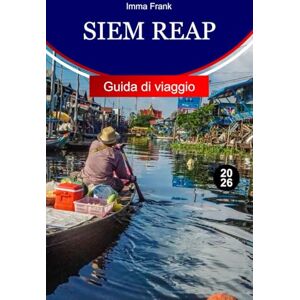 Frank, Imma Siem Reap Guida di viaggio 2026: Esplora Siem Reap, in Cambogia, con antichi templi, villaggi galleggianti, mercati locali e indimenticabili avventure culturali Frank, Imma Siem Reap Guida di viaggio 2026: Esplora Siem Reap, in Cambogia, con antichi templi, villaggi galleggianti, mercati locali e indimenticabili avventure culturali