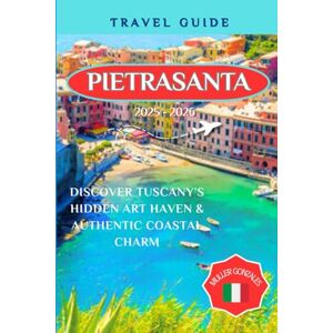 Gonzales, Muller PIETRASANTA TRAVEL GUIDE 2025 2026: Discover Tuscany’s Hidden Art Haven & Authentic Coastal Charm Gonzales, Muller PIETRASANTA TRAVEL GUIDE 2025 2026: Discover Tuscany’s Hidden Art Haven & Authentic Coastal Charm