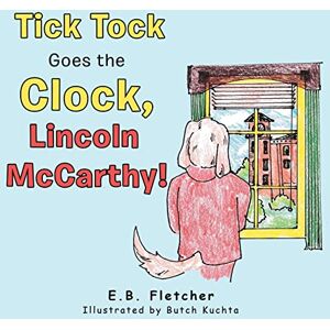 Fletcher, E B Tick Tock Goes the Clock, Lincoln Mccarthy! Fletcher, E B Tick Tock Goes the Clock, Lincoln Mccarthy!