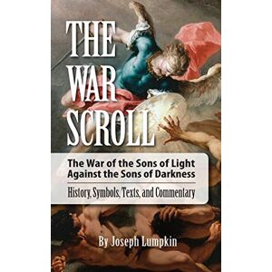Lumpkin, Joseph The War Scroll; The War of the Sons of Light Against the Sons of Darkness; History, Symbols, Texts, and Commentary Lumpkin, Joseph The War Scroll; The War of the Sons of Light Against the Sons of Darkness; History, Symbols, Texts, and Commentary