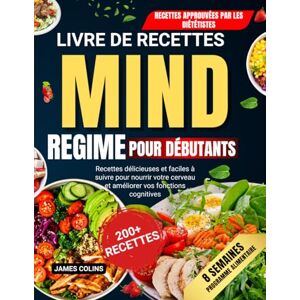 Colins, James Livre de recettes régime mind pour débutants: Recettes délicieuses et faciles à suivre pour nourrir votre cerveau et améliorer vos fonctions cognitives Colins, James Livre de recettes régime mind pour débutants: Recettes délicieuses et faciles à suivre pour nourrir votre cerveau et améliorer vos fonctions cognitives