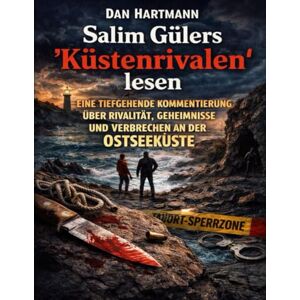 Hartmann, Dan Salim Gülers „Küstenrivalen“ lesen: Eine tiefgehende Kommentierung über Rivalität, Geheimnisse und Verbrechen an der Ostseeküste Hartmann, Dan Salim Gülers „Küstenrivalen“ lesen: Eine tiefgehende Kommentierung über Rivalität, Geheimnisse und Verbrechen an der Ostseeküste