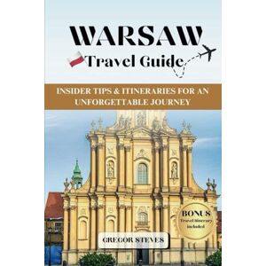 STEVES, GREGOR WARSAW TRAVEL GUIDE: Insider Tips & Itineraries for an Unforgettable Journey (Mystical Poland Cities) STEVES, GREGOR WARSAW TRAVEL GUIDE: Insider Tips & Itineraries for an Unforgettable Journey (Mystical Poland Cities)