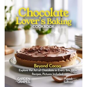 Sullivan, Patrick Chocolate Lover's Baking Cookbook: Beyond Cocoa Explore the Art of Chocolate in Every Bite 100+ Recipes, Pictures Included (Best of) Sullivan, Patrick Chocolate Lover's Baking Cookbook: Beyond Cocoa Explore the Art of Chocolate in Every Bite 100+ Recipes, Pictures Included (Best of)