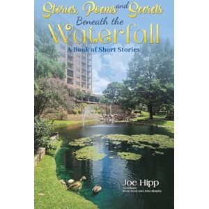Joe Hipp Stories, Poems, and Secrets Beneath the Waterfall: A Book of Short Stories Joe Hipp Stories, Poems, and Secrets Beneath the Waterfall: A Book of Short Stories