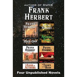 Herbert, Frank Four Unpublished Novels: High-Opp, Angel’s Fall, A Game of Authors, A Thorn in the Bush Herbert, Frank Four Unpublished Novels: High-Opp, Angel’s Fall, A Game of Authors, A Thorn in the Bush