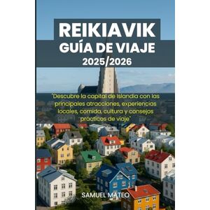 MATEO, SAMUEL GUÍA DE VIAJE DE REIKIAVIK 2025/2026: "Descubre la capital de Islandia con las principales atracciones, experiencias locales, comida, cultura y consejos prácticos de viaje MATEO, SAMUEL GUÍA DE VIAJE DE REIKIAVIK 2025/2026: "Descubre la capital de Islandia con las principales atracciones, experiencias locales, comida, cultura y consejos prácticos de viaje