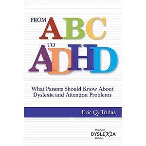 Tridas, Eric Q From ABC to ADHD: What Every Parent Should Know About Dyslexia and Attention Problems Tridas, Eric Q From ABC to ADHD: What Every Parent Should Know About Dyslexia and Attention Problems