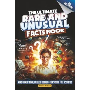 Ridley, Mason The Ultimate Rare & Unusual Facts Book: Knowledge for Smart, Intelligent & Curious Kids and Teens Mind Games, Trivia, Puzzles, Riddles and Fun Screen Free Activities (Educational Gift) Ridley, Mason The Ultimate Rare & Unusual Facts Book: Knowledge for Smart, Intelligent & Curious Kids and Teens Mind Games, Trivia, Puzzles, Riddles and Fun Screen Free Activities (Educational Gift)