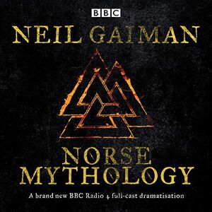 Gaiman, Neil Norse Mythology: A BBC Radio 4 full-cast dramatisation Gaiman, Neil Norse Mythology: A BBC Radio 4 full-cast dramatisation