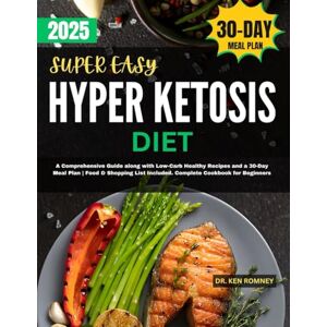 Romney, Dr Ken Super Easy Hyper Ketosis Diet: A Comprehensive Guide along with Low-Carb Healthy Recipes and a 30-Day Meal Plan Food & Shopping List Included. ... (The Ultimate Keto Series Collection) Romney, Dr Ken Super Easy Hyper Ketosis Diet: A Comprehensive Guide along with Low-Carb Healthy Recipes and a 30-Day Meal Plan Food & Shopping List Included. ... (The Ultimate Keto Series Collection)