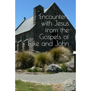 Harris, Mr John Michael Encounters with Jesus from the Gospels of Luke and John Harris, Mr John Michael Encounters with Jesus from the Gospels of Luke and John