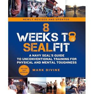 Divine, Mark 8 Weeks to SEALFIT: A Navy SEAL's Guide to Unconventional Training for Physical and Mental Toughness-Revised Edition Divine, Mark 8 Weeks to SEALFIT: A Navy SEAL's Guide to Unconventional Training for Physical and Mental Toughness-Revised Edition