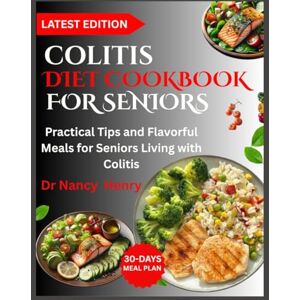 Herry, Dr Nancy COLITIS DIET COOKBOOK FOR SENIORS: Practical Tips and Flavorful Meals for Seniors Living with Colitis Herry, Dr Nancy COLITIS DIET COOKBOOK FOR SENIORS: Practical Tips and Flavorful Meals for Seniors Living with Colitis
