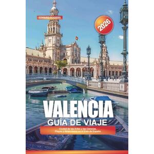 ROGERS, EDWARD VALENCIA Guía de viaje 2026: Ciudad de las Artes y las Ciencias, Playas y Atracciones en el Este de España ROGERS, EDWARD VALENCIA Guía de viaje 2026: Ciudad de las Artes y las Ciencias, Playas y Atracciones en el Este de España