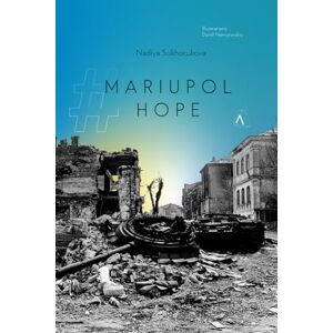Sukhorukova, Nadiya # MARIUPOL # HOPE: A True Story of Survival During the War From a Survivor's Diary Sukhorukova, Nadiya # MARIUPOL # HOPE: A True Story of Survival During the War From a Survivor's Diary