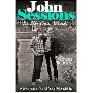 Ruddick, Nicholas John Sessions in His Own Words: A Memoir of a 45-Year Friendship Ruddick, Nicholas John Sessions in His Own Words: A Memoir of a 45-Year Friendship