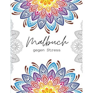 Wyss, Carmen Malbuch gegen Stress für Erwachsene viele Malvorlagen für Entspannung, Achsamkeit: für mehr innere Ruhe und Gelassenheit Wyss, Carmen Malbuch gegen Stress für Erwachsene viele Malvorlagen für Entspannung, Achsamkeit: für mehr innere Ruhe und Gelassenheit