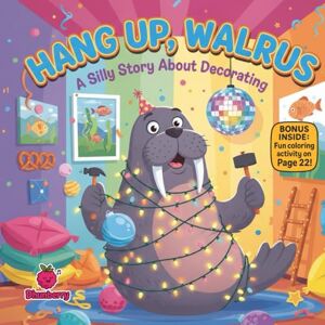 Books, Dhunberry Hang Up, Walrus: A Silly Rhyming Story About Decorating: A laugh-filled picture book about teamwork, problem-solving, and staying positive when things get messy (Kids christmas books) Books, Dhunberry Hang Up, Walrus: A Silly Rhyming Story About Decorating: A laugh-filled picture book about teamwork, problem-solving, and staying positive when things get messy (Kids christmas books)
