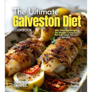Taylor The ultimate Galveston Diet Cookbook: 100+ Delicious Recipes for Healthy Living by the Gulf Coast, Pictures Included Taylor The ultimate Galveston Diet Cookbook: 100+ Delicious Recipes for Healthy Living by the Gulf Coast, Pictures Included