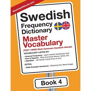 MostUsedWords Swedish Frequency Dictionary Master Vocabulary: 7501-10000 Most Common Swedish Words: Volume 4 (Swedish-English) MostUsedWords Swedish Frequency Dictionary Master Vocabulary: 7501-10000 Most Common Swedish Words: Volume 4 (Swedish-English)