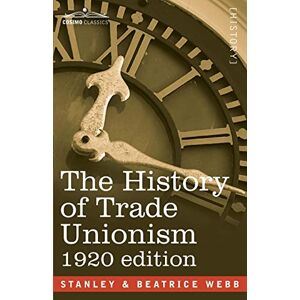 Webb, Sidney The History of Trade Unionism Webb, Sidney The History of Trade Unionism