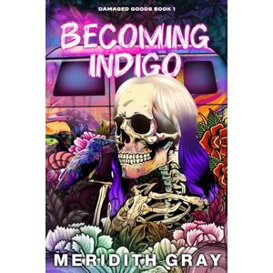 Gray, Meridith Becoming Indigo: Damaged Goods Book 1 (Damaged Goods Series) Gray, Meridith Becoming Indigo: Damaged Goods Book 1 (Damaged Goods Series)