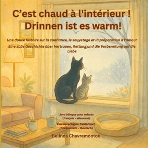 Chavremootoo, Belinda C'est chaud à l'intérieur! / Drinnen ist es warm!: Une douce histoire sur la confiance, le sauvetage et la préparation à l'amour / Eine süße ... und ... mit Gentleman und Vertrauen mit einem S Chavremootoo, Belinda C'est chaud à l'intérieur! / Drinnen ist es warm!: Une douce histoire sur la confiance, le sauvetage et la préparation à l'amour / Eine süße ... und ... mit Gentleman und Vertrauen mit einem S